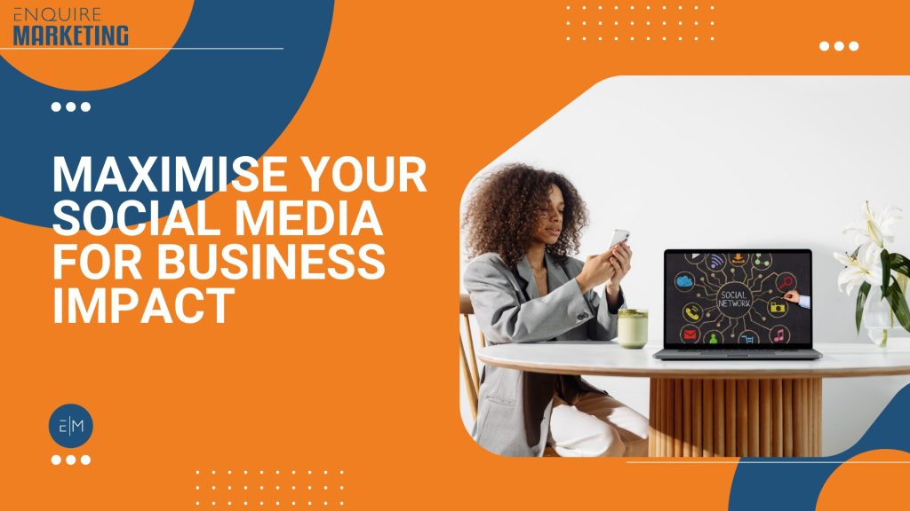 Maximise Your Social Media for Business Impact